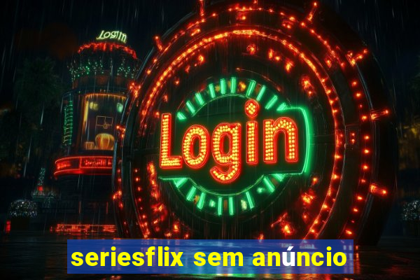 seriesflix sem anúncio